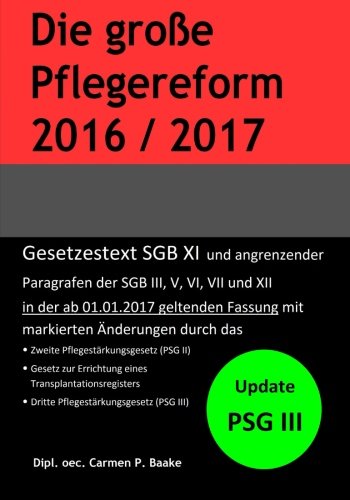 Die große Pflegereform 2016/2017: Update PSG III: Gesetzestext SGB XI und angrenzender Paragrafen der SGB III, V, VI, VII und XII mit markierten Änderungen (German Edition)