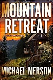 Mountain Retreat: A Mystery Thriller Novella (The Mystery Destination Series: Suspense Awaits Your Arrival)