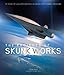 The Projects of Skunk Works by Steve Pace, Eric Hehs