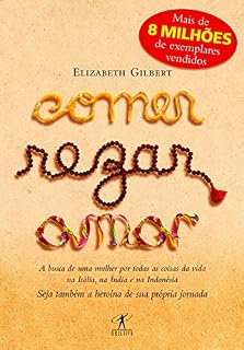 Livro Comer, rezar, amar: A busca de uma mulher por todas as coisas da vida na Itália, na Índia e na Indonésia