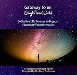 Gateway to an Enlightened World: Collective Life Lessons to Support Planetary Transformation by Ruth Anderson