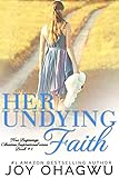 Her Undying Faith - New Beginnings Christian Inspirational series - Book 1 by Joy Ohagwu