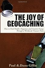 The Joy of Geocaching: How to Find Health, Happiness and Creative Energy Through a Worldwide Treasure Hunt