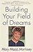 Building Your Field of Dreams by 
