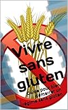 Vivre sans gluten: Guide pour bien démarrer un régime sans gluten (French Edition) by François Pont