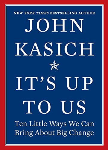 It's Up to Us: Ten Little Ways We Can Bring About Big Change by John Kasich