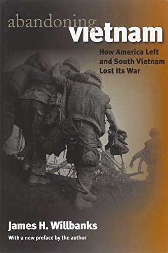 Abandoning Vietnam: How America Left and South Vietnam Lost Its War (Modern War Studies (Paperback)) by James H. Willbanks