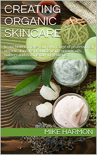 Free Creating Organic Skincare: Learn how to make your own range of professional, organic skincare produc<br />R.A.R