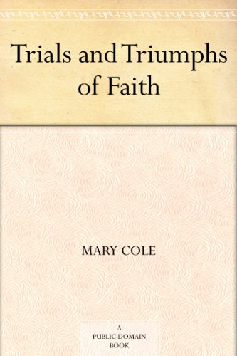 Trials and Triumphs of Faith by Mary Cole