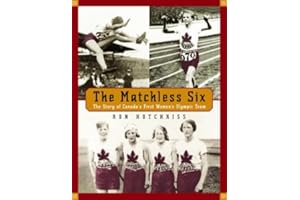 The Matchless Six: The Story of Canada's First Women's Olympic Team