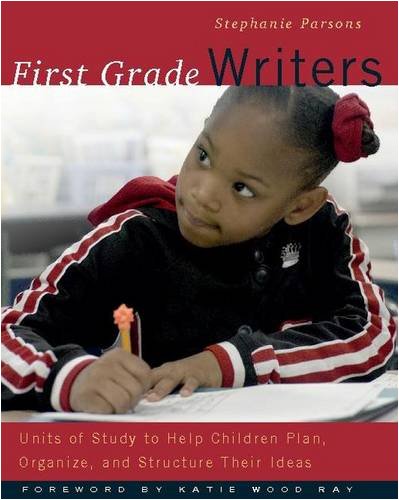 First Grade Writers: Units of Study to Help Children...