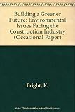 Image de Building a Greener Future: Environmental Issues Facing the Construction Industry (Occasional Paper)