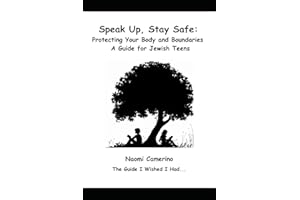 Speak Up, Stay Safe: Protecting Your Body and Boundaries: A Guide for Jewish Teens