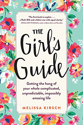 Download The Girl's Guide: Getting the hang of your whole complicated, unpredictable, impossibly amazing life Download The Girl's Guide: Getting the hang of your whole complicated, unpredictable, impossibly amazing life