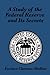 A Study of the Federal Reserve and Its Secrets