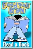 Reading Poster - Feed Your Brain - Read a Book