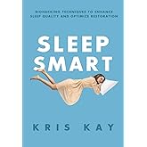 Sleep Smart: Biohacking Techniques to Enhance Sleep Quality and Optimize Restoration
