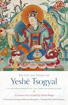 The Life and Visions of Yeshé Tsogyal: The Autobiography of the Great Wisdom Queen by [Kunga, Drime, Tsogyal, Yeshe]