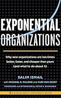 Exponential Organizations: Why new organizations are ten times better, faster, and cheaper than yours (and what to do about it) (English Edition)