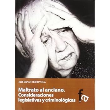 Maltrato Al Anciano - Consideraciones Legislativas Y Criminalogicas (Criminologia (f.Alcala))