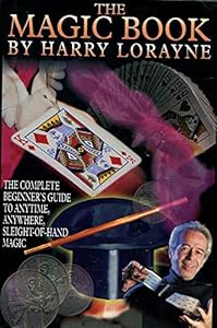 The magic book: The complete beginner's guide to anytime, anywhere, sleight-of-hand magic