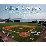 Ballpark 2 Ballpark: Volume 1: Journey Through the Minor Leagues: Fun, Family, Fans