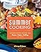 Summer Cooking: Kitchen-Tested Recipes for Picnics, Patios, Grilling and More by Chicago Tribune Staff