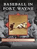 Baseball in Fort Wayne (Images of Baseball) by