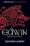 Edwin: High King of Britain (The Northumbrian Thrones) by Edoardo Albert