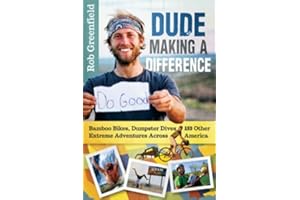 Dude Making a Difference: Bamboo Bikes, Dumpster Dives and Other Extreme Adventures Across America