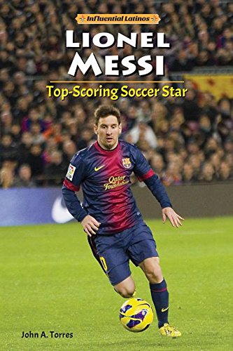 Lionel Messi: Top-Scoring Soccer Star (Influential Latinos)