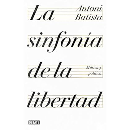 La sinfonía de la libertad: Música y política (ENSAYO) La sinfonía de la libertad: Música y política (ENSAYO)