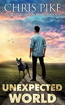 Unexpected World: A Post Apocalyptic/Dystopian Survival Fiction Series (The EMP Survivor Series Book 1) by [Pike, Chris]