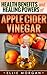 Apple Cider Vinegar: Health Benefits and Healing Powers of Apple Cider Vinegar (Natures Natural Miracle Healers Book 1)