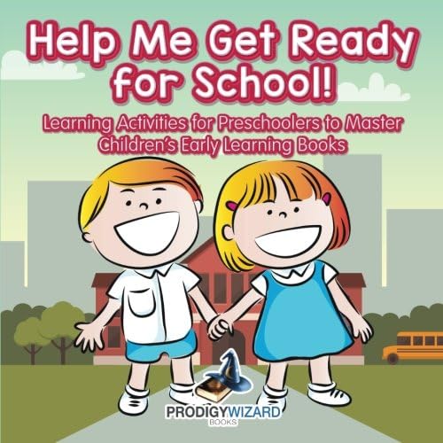 Help Me Get Ready for School! Learning Activities for Preschoolers to Master - Children's Early Learning Books