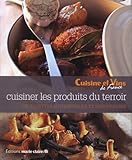 Cuisiner les produits du terroir : 120 recettes authentiques et savoureuses by 