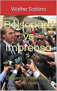 Livro Bolsonaro vs Imprensa: Distorções, mentiras e fake news