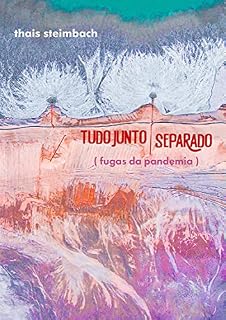 Livro Tudo Junto, Separado: (fugas da pandemia)