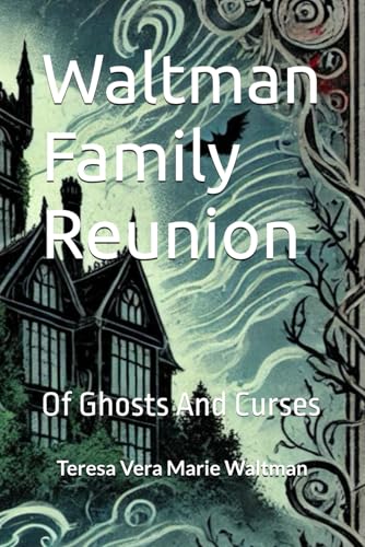 Waltman Family Reunion: Of Ghosts And Curses