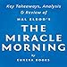 The Miracle Morning, by Hal Elrod: Key Takeaways, Analysis, & Review: The Not-So-Obvious Secret Guaranteed to Transform Your Life Before 8 AM