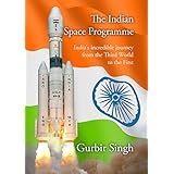The Indian Space Programme: India's incredible journey from the Third World towards the First.
