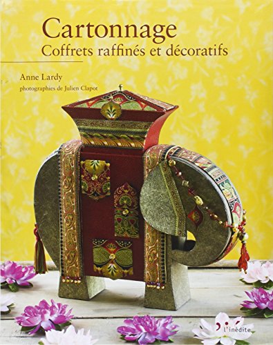 Cartonnage : Coffrets raffinés et décoratifs by Anne Lardy