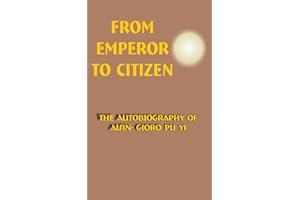 From Emperor to Citizen: The Autobiography of Aisin-Gioro Pu Yi