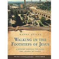 Walking in the Footsteps of Jesus: A Journey Through the Lands and Lessons of Christ