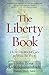 The Liberty Book: How Freedom Can & Will Be Won by 