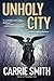 Unholy City: A Claire Codella Mystery by Carrie Smith