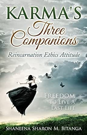 Karma's Three Companions: Reincarnation Ethics Attitude The Freedom To