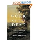 The Work of the Dead: A Cultural History of Mortal Remains