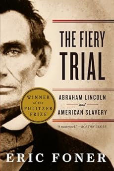 The Fiery Trial: Abraham Lincoln and American Slavery by [Foner, Eric]
