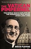 The Vatican Pimpernel: The World War II Exploits of the Monsignor Who Saved Over 6,500 Lives
